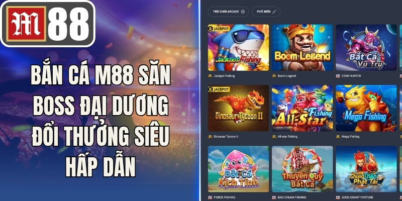 Bắn cá M88 Săn Boss Đại Dương Đổi Thưởng Siêu Hấp Dẫn