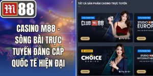 Casino M88 – Sòng Bài Trực Tuyến Đẳng Cấp Quốc Tế Hiện Đại