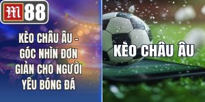 Kèo Châu Âu – Góc Nhìn Đơn Giản Cho Người Yêu Bóng Đá