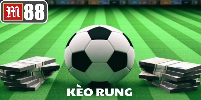 Kèo rung là hình thức cược trực tiếp có tỷ lệ thay đổi liên tục trên nền tảng M88