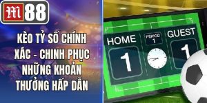 Kèo Tỷ Số Chính Xác – Chinh Phục Những Khoản Thưởng Hấp Dẫn