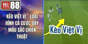 Kèo Việt Vị – loại hình Cá Cược Đầy Màu Sắc Chiến Thuật