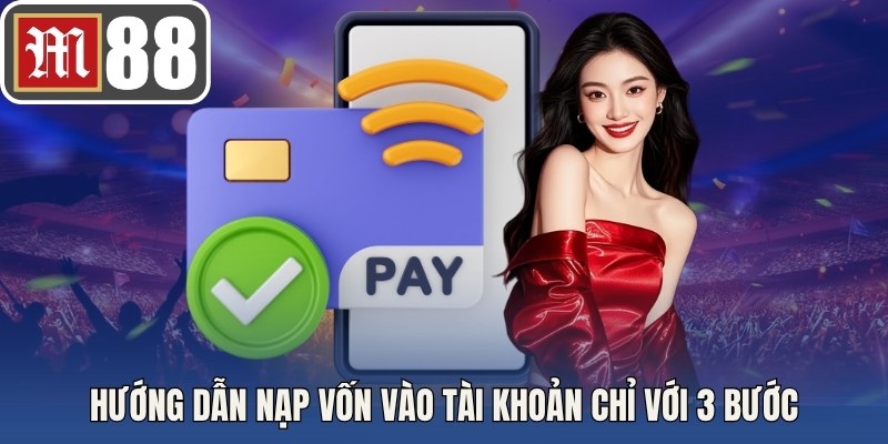 Hướng dẫn nạp vốn vào tài khoản chỉ với 3 bước
