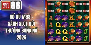 Nổ Hũ M88 – Sảnh Slot Đổi Thưởng Bùng Nổ 2026